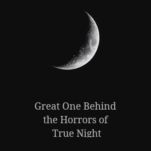 Great_One_Behind_the_Horrors_of_True_Night.png