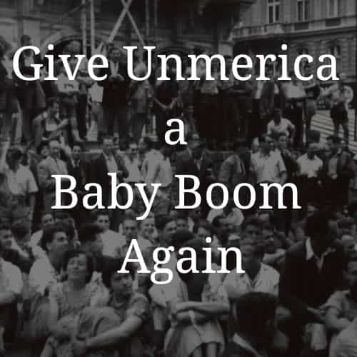 Give_Unmerica_a_Baby_Boom_Again.jpg