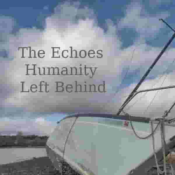 The_Echoes_Humanity_Left_Behind.jpg